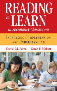 Title: Reading to Learn in Secondary Classrooms: Increasing Comprehension and Understanding, Author: Daniel M. Perna