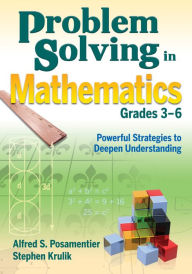 Title: Problem Solving in Mathematics, Grades 3-6: Powerful Strategies to Deepen Understanding, Author: Alfred S. Posamentier