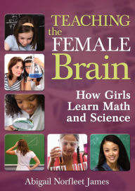 Title: Teaching the Female Brain: How Girls Learn Math and Science, Author: Abigail Norfleet James