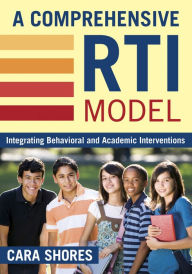 Title: A Comprehensive RTI Model: Integrating Behavioral and Academic Interventions, Author: Cara F. Shores