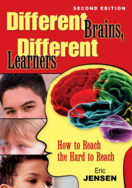 Title: Different Brains, Different Learners: How to Reach the Hard to Reach, Author: Eric P. Jensen