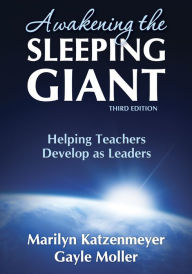 Title: Awakening the Sleeping Giant: Helping Teachers Develop as Leaders, Author: Marilyn H. Katzenmeyer