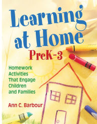 Title: Learning at Home, PreK-3: Homework Activities That Engage Children and Families, Author: Ann C. Barbour