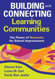 Title: Building and Connecting Learning Communities: The Power of Networks for School Improvement, Author: Steven Katz