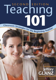 Title: Teaching 101: Classroom Strategies for the Beginning Teacher, Author: Jeffrey G. Glanz