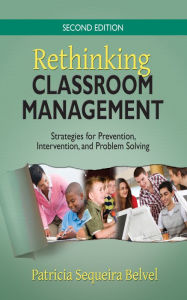 Title: Rethinking Classroom Management: Strategies for Prevention, Intervention, and Problem Solving, Author: Patricia L. Sequeira Belvel