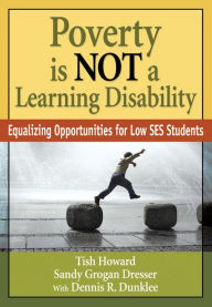 Title: Poverty Is NOT a Learning Disability: Equalizing Opportunities for Low SES Students, Author: Lizette Y. Howard