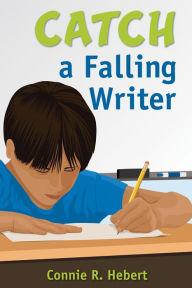 Title: Catch a Falling Writer, Author: Constance R. Hebert