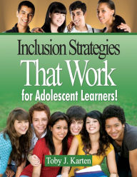 Title: Inclusion Strategies That Work for Adolescent Learners!, Author: Toby J. Karten