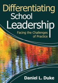 Title: Differentiating School Leadership: Facing the Challenges of Practice, Author: Daniel L. Duke