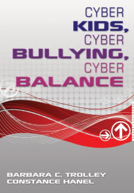 Title: Cyber Kids, Cyber Bullying, Cyber Balance, Author: Barbara C. Trolley