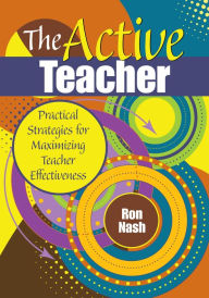 Title: The Active Teacher: Practical Strategies for Maximizing Teacher Effectiveness, Author: Ron Nash