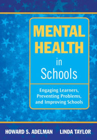 Title: Mental Health in Schools: Engaging Learners, Preventing Problems, and Improving Schools, Author: Howard S. Adelman