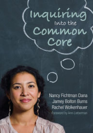 Title: Inquiring Into the Common Core, Author: Nancy Fichtman Dana