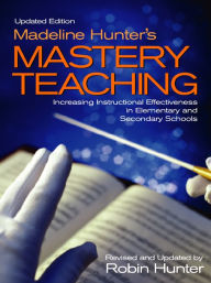 Title: Madeline Hunter's Mastery Teaching: Increasing Instructional Effectiveness in Elementary and Secondary Schools, Author: Robin Hunter