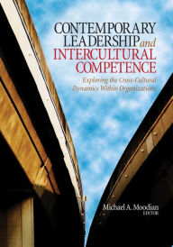 Title: Contemporary Leadership and Intercultural Competence: Exploring the Cross-Cultural Dynamics Within Organizations, Author: Michael A. Moodian