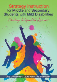 Title: Strategy Instruction for Middle and Secondary Students with Mild Disabilities: Creating Independent Learners, Author: Gregory J. Conderman