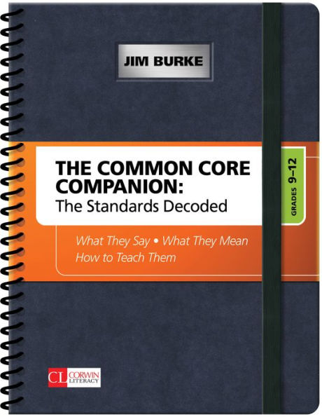 The Common Core Companion: The Standards Decoded, Grades 9-12: What They Say, What They Mean, How to Teach Them