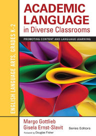 Title: Academic Language in Diverse Classrooms: English Language Arts, Grades K-2: Promoting Content and Language Learning, Author: Margo Gottlieb