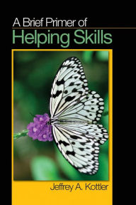 Title: A Brief Primer of Helping Skills, Author: Jeffrey A. Kottler