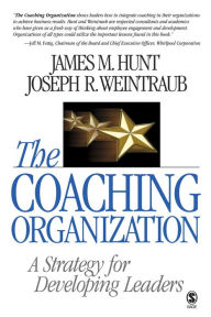 Title: The Coaching Organization: A Strategy for Developing Leaders, Author: James M. Hunt