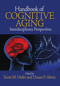Title: Handbook of Cognitive Aging: Interdisciplinary Perspectives, Author: Scott M. Hofer