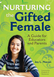 Title: Nurturing the Gifted Female: A Guide for Educators and Parents, Author: Joy Navan