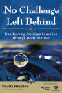 No Challenge Left Behind: Transforming American Education Through Heart and Soul