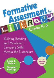 Title: Formative Assessment for Literacy, Grades K-6: Building Reading and Academic Language Skills Across the Curriculum, Author: Alison L. Bailey