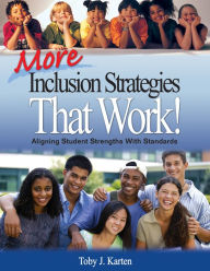 Title: More Inclusion Strategies That Work!: Aligning Student Strengths With Standards, Author: Toby J. Karten