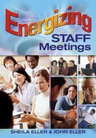 Title: Energizing Staff Meetings, Author: Sheila A. Eller