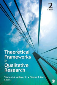 Title: Theoretical Frameworks in Qualitative Research / Edition 2, Author: Vincent A. Anfara