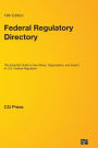 Federal Regulatory Directory: The Essential Guide to the History, Organization, and Impact of U.S. Federal Regulation / Edition 16