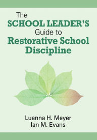 Title: The School Leader's Guide to Restorative School Discipline, Author: Luanna H. Meyer