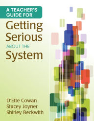 Title: A Teacher's Guide for Getting Serious About the System, Author: D'Ette F. Cowan