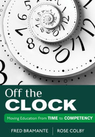 Title: Off the Clock: Moving Education From Time to Competency, Author: Fredrick J. Bramante