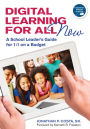 Digital Learning for All, Now: A School Leader's Guide for 1:1 on a Budget