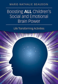 Title: Boosting ALL Children's Social and Emotional Brain Power: Life Transforming Activities, Author: Marie-Nathalie Beaudoin