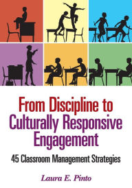 Title: From Discipline to Culturally Responsive Engagement: 45 Classroom Management Strategies / Edition 1, Author: Laura E. Pinto