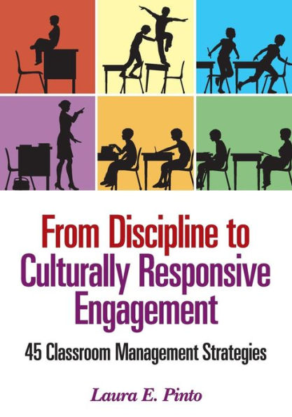 From Discipline to Culturally Responsive Engagement: 45 Classroom Management Strategies / Edition 1