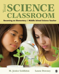 Title: Your Science Classroom: Becoming an Elementary / Middle School Science Teacher, Author: Marion J. Goldston