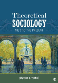 Title: Theoretical Sociology: 1830 to the Present, Author: Jonathan H. Turner