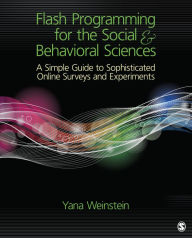 Title: Flash Programming for the Social & Behavioral Sciences: A Simple Guide to Sophisticated Online Surveys and Experiments, Author: Yana Weinstein