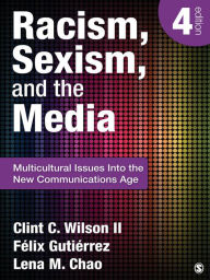 Title: Racism, Sexism, and the Media: Multicultural Issues Into the New Communications Age, Author: Clint C. Wilson