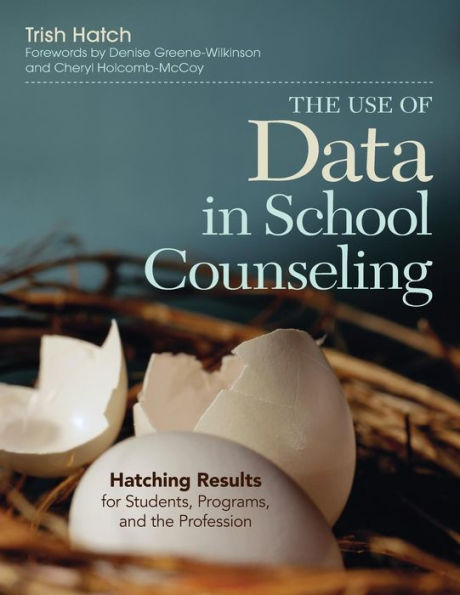 The Use of Data in School Counseling: Hatching Results for Students, Programs, and the Profession / Edition 1