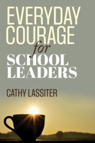 Title: Everyday Courage for School Leaders / Edition 1, Author: Cathy J. Lassiter