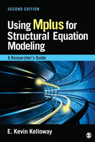 Title: Using Mplus for Structural Equation Modeling: A Researcher's Guide / Edition 2, Author: E . Kevin Kelloway