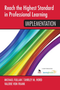 Title: Reach the Highest Standard in Professional Learning: Implementation / Edition 1, Author: Michael Fullan