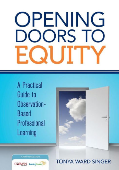 Opening Doors to Equity: A Practical Guide to Observation-Based Professional Learning / Edition 1