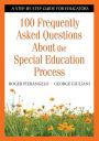 100 Frequently Asked Questions About the Special Education Process: A Step-by-Step Guide for Educators